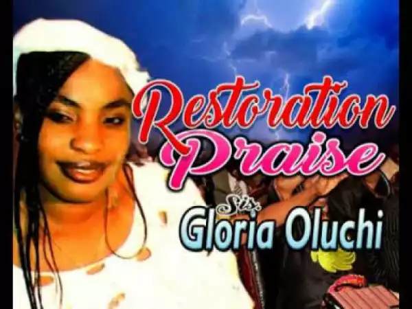 Sis. Gloria Oluchi - Restoration Praise